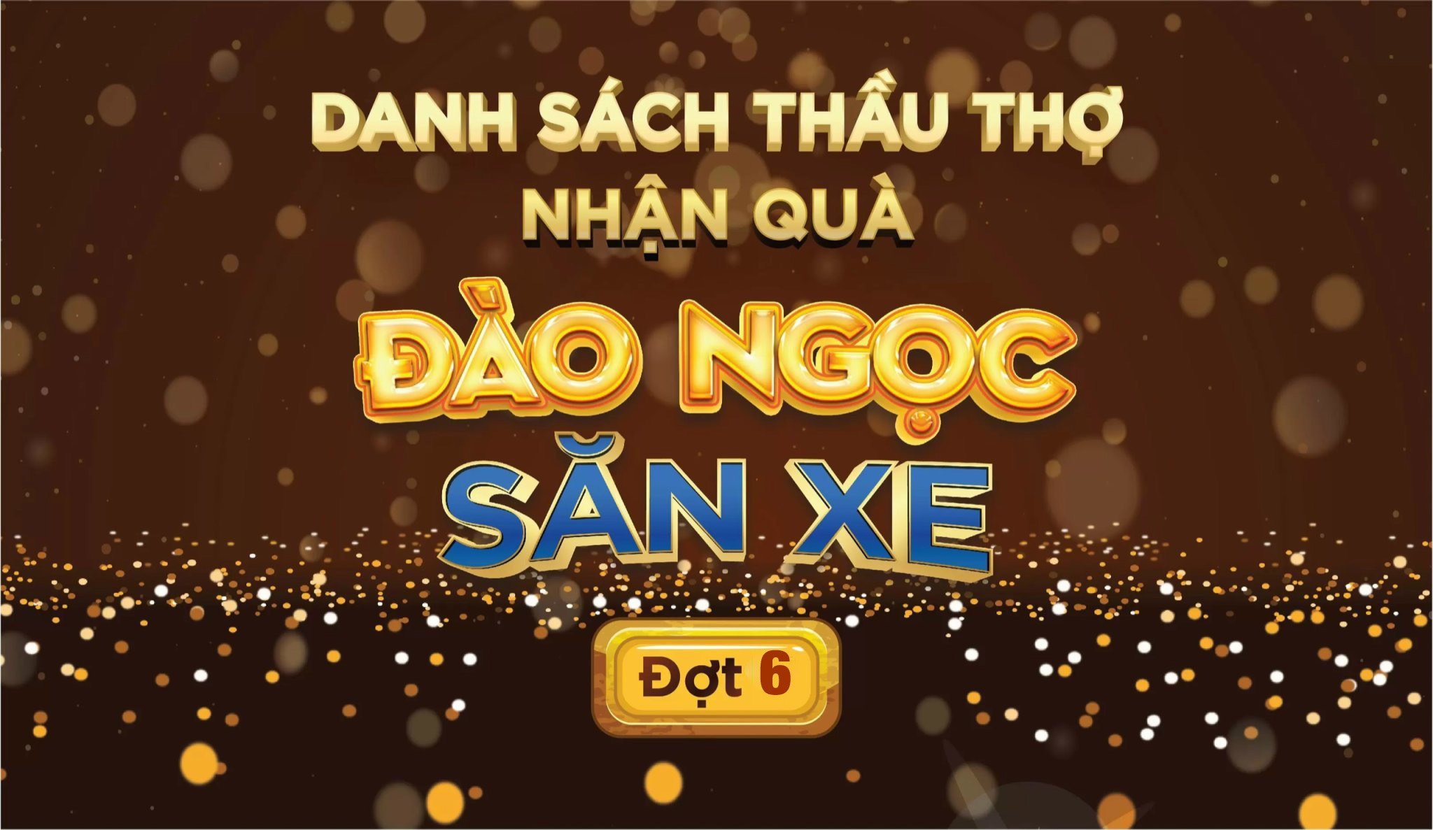 Danh sách thầu thợ nhận quà ĐÀO NGỌC SĂN XE đợt 6  