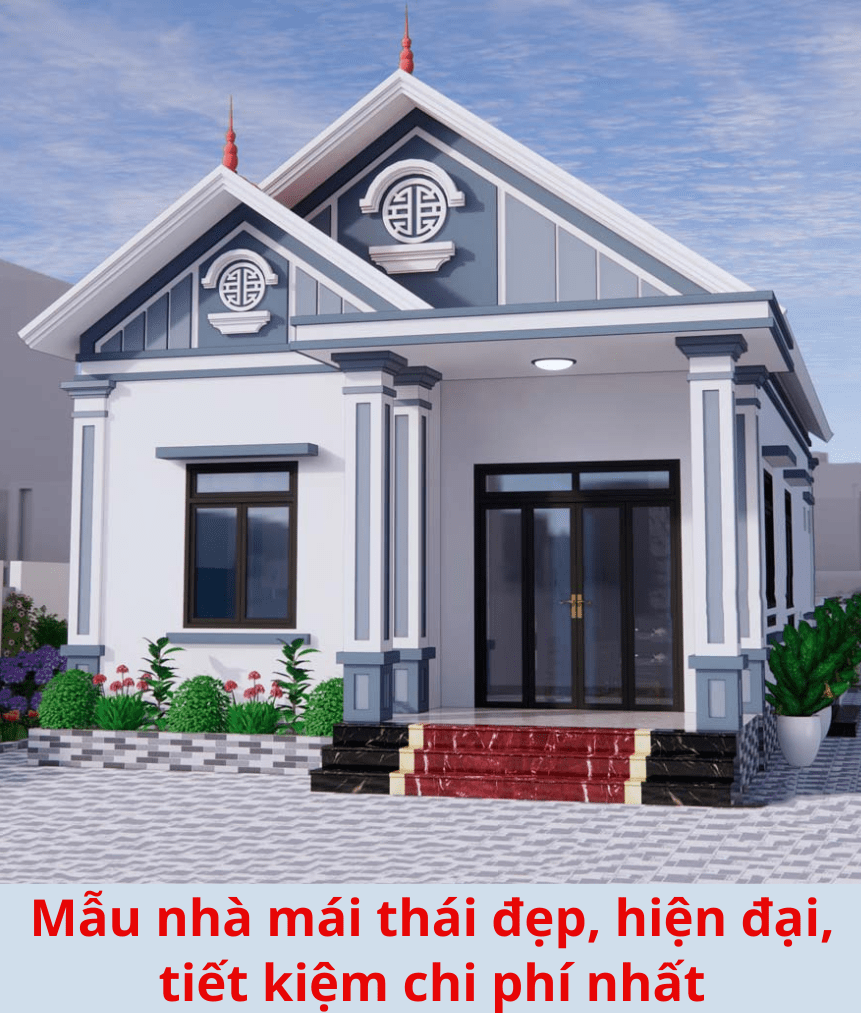 Mẫu nhà mái thái đẹp, hiện đại, tiết kiệm chi phí nhất