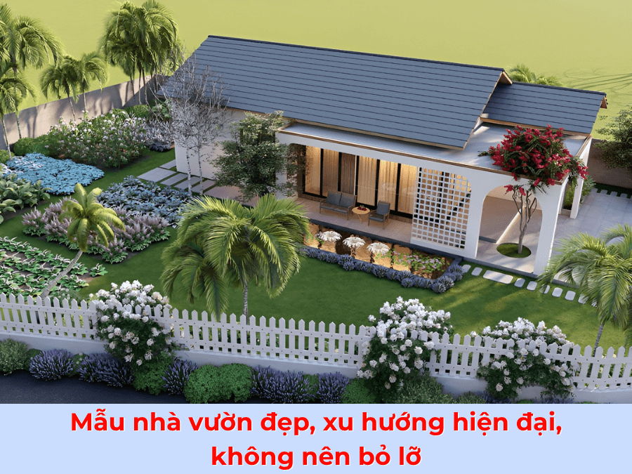 Mẫu nhà vườn đẹp, xu hướng hiện đại, không nên bỏ lỡ