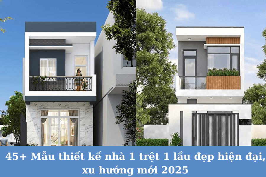 45+ mẫu nhà 1 trệt 1 lầu đẹp hiện đại xu hướng thiết kế 2025