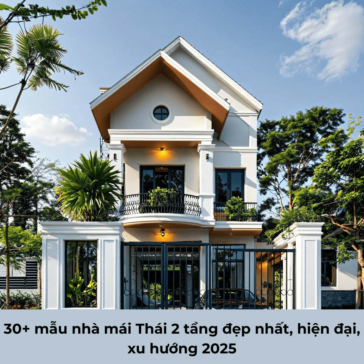 30+ mẫu nhà mái Thái 2 tầng đẹp nhất, hiện đại, xu hướng 2025