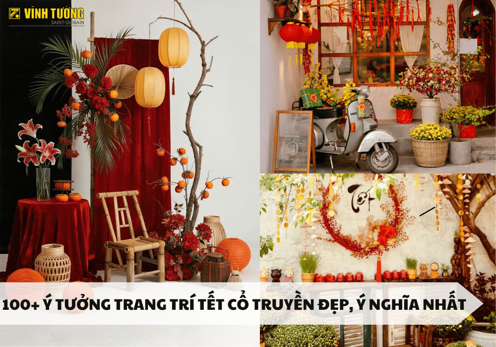 100+ Ý tưởng trang trí tết cổ truyền đẹp, ý nghĩa nhất 