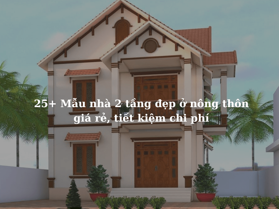 Mẫu nhà 2 tầng đẹp ở nông thôn