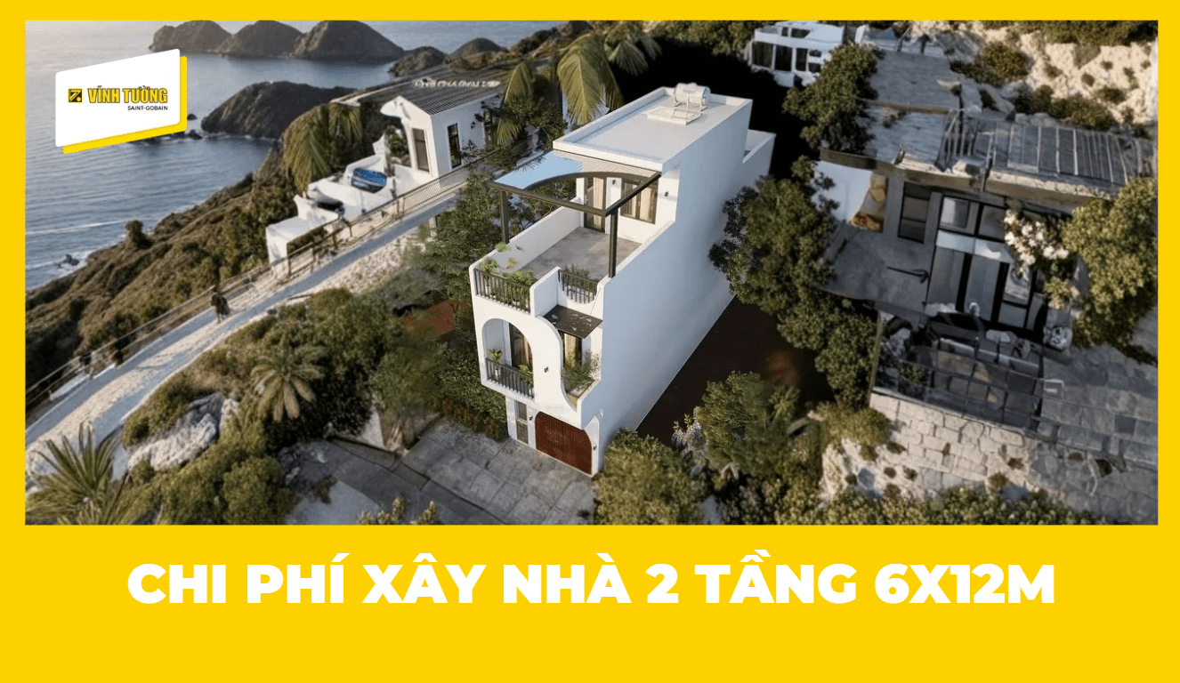 Chi phí xây nhà 2 tầng 6x12m dao động từ 800 triệu - 1,6 tỷ VNĐ