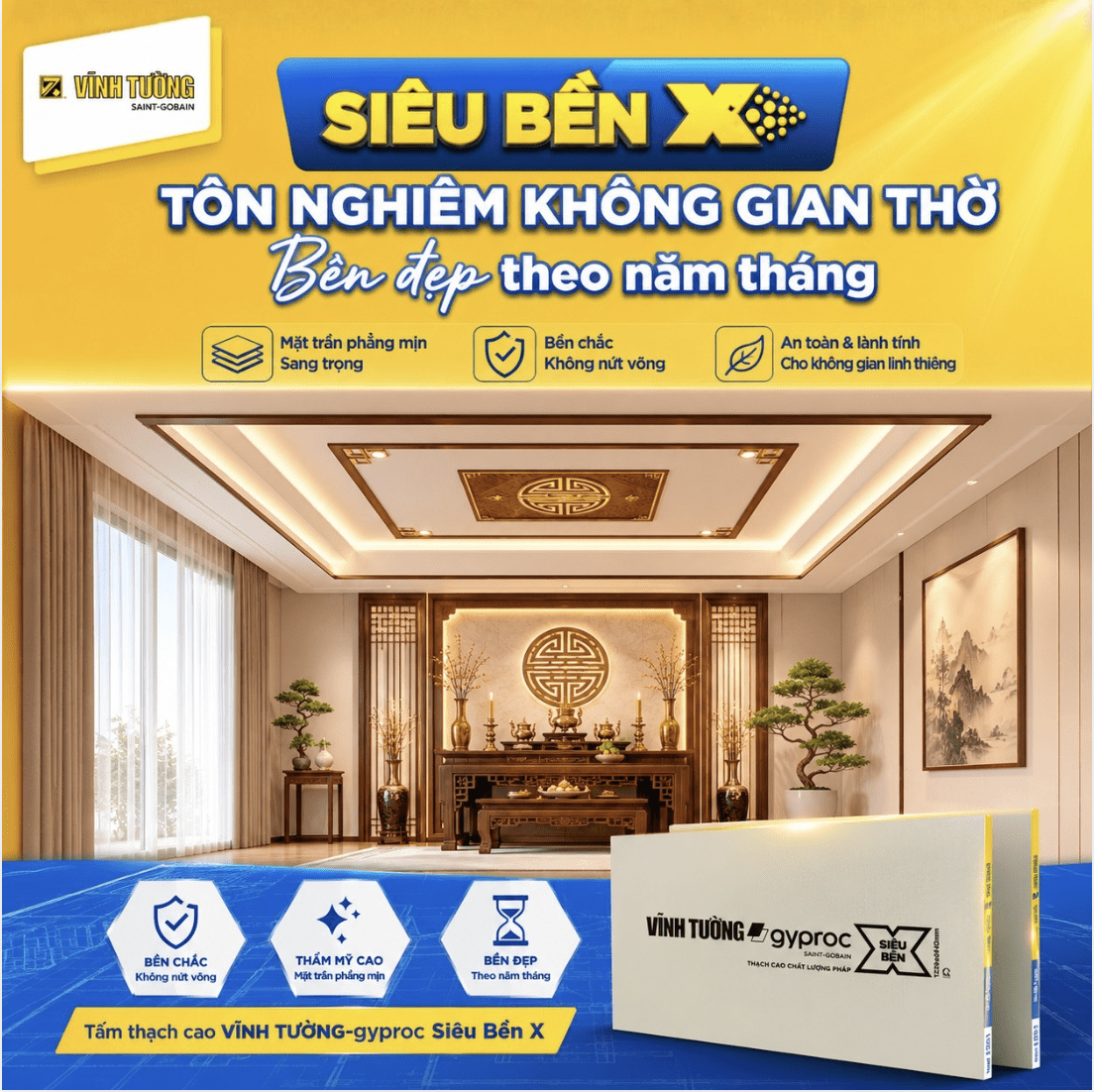 Hệ giải pháp trần thạch cao Vĩnh Tường Siêu Bền X mang đến bề mặt trần phẳng đẹp, phù hợp với những không gian yêu cầu tính thẩm mỹ cao như phòng thờ