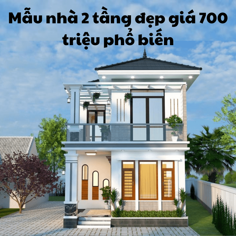 mẫu nhà 2 tầng đẹp giá 700 triệu hiện đại, phổ biến