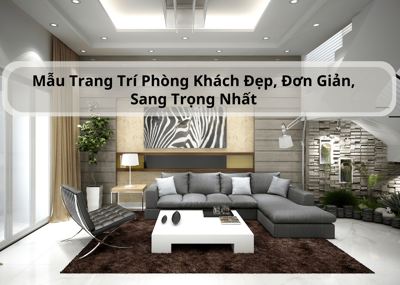 Mẫu trang trí phòng khách đẹp, đơn giản, sang trọng nhất